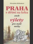 Praha s dětmi na krku aneb výlety pro malé nožky - náhled