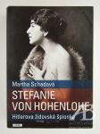Stefanie von Hohenlohe. Hitlerova židovská špionka - náhled