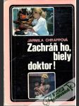 Zachráň ho, biely doktor! - náhled