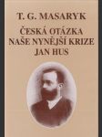 Česká otázka; Naše nynější krize; Jan Hus - náhled
