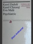 PSYCHIATRIE - Učebnice pro střední zdravotnické školy - DUŠEK Karel / CHROMÝ Karel / MALÁ Eva - náhled