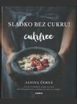 Sladko bez cukru! Cukrfree (Viac ako 70 lahodných receptov bez cukru, ktoré mi pomohli zbaviť sa závislosti od cukru raz a navžd - náhled