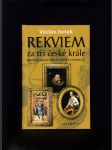 Rekviem za tři české krále (poslední dny a hodiny Václava IV., Rudolfa II. a Ferdinanda V.) - náhled