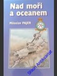 Nad moři a oceanem - pajer miloslav - náhled