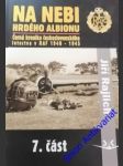 NA NEBI HRDÉHO ALBIONU VII. - Černá kronika Československého letectva v Raf 1940-1945 - RAJLICH Jiří - náhled