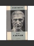 G. J. Caesar (edice: Portréty, sv. 4) [Gaius Julius Caesar, životopis, Římská říše, antika, politika] - náhled