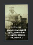 Vzpomínky chovance Jaroslava Vojtěcha a historie táborů nucené práce - náhled