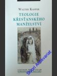 Teologie křesťanského manželství - kasper walter - náhled