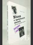 Blues o spolykaných slovech (až si pro mě přijdou funebráci) - náhled