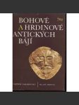 Bohové a hrdinové antických bájí [antická mytologie řecká a římská, řecké a římské báje, mýty starověku, antické, antika] - náhled