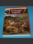 Kavkazská tragédie Ruské dobývání Kavkazu 1783-1864. - náhled