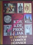 KDY, KDE, PROČ A JAK SE TO STALO V ČESKÝCH DĚJINÁCH - Sto událostí, které dramaticky změnily naši historii - Kolektiv autorů - náhled