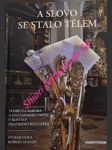 A SLOVO SE STALO TĚLEM - Symbióza baroka a současného umění v kostele Pražského Jezulátka - OLIVA Otmar / SVATOŇ Robert - náhled