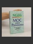 Moc nášho podvedomia : veľká kniha o vnútornom a vonkajšom rozvíjaní osobnosti - náhled