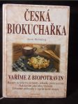 Česká biokuchařka : vaříme z biopotravin : recepty na pokrmy ze špaldy, pohanky, prosa a cizrny, nakličování jako zdroj vitaminů, celozrnné pochoutky a vegetariánské recepty - náhled