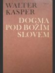 Dogma pod božím slovem - kasper walter - náhled