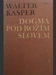 Dogma pod božím slovem - kasper walter - náhled