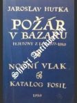 Požár v bazaru / noční vlak / katalog fosil - hutka jaroslav - náhled