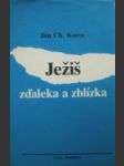 Ježiš zdaleka a zblízka - korec ján chryzostom - náhled