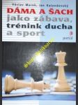 Dáma a šach jako zábava, trénink ducha a sport - marek václav / kalendovský jan - náhled